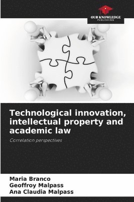 Technological innovation, intellectual property and academic law 1