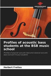 bokomslag Profiles of acoustic bass students at the BSB music school