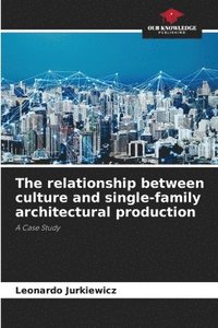 bokomslag The relationship between culture and single-family architectural production