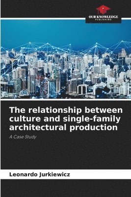 The relationship between culture and single-family architectural production 1