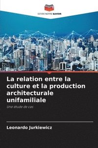 bokomslag La relation entre la culture et la production architecturale unifamiliale