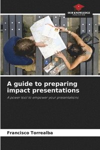 bokomslag A guide to preparing impact presentations