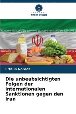 bokomslag Die unbeabsichtigten Folgen der internationalen Sanktionen gegen den Iran