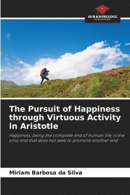 bokomslag The Pursuit of Happiness through Virtuous Activity in Aristotle