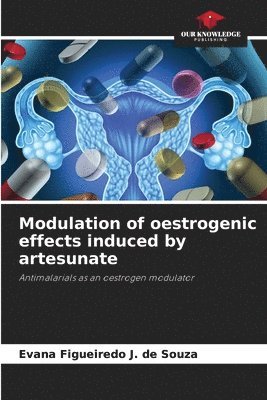 bokomslag Modulation of oestrogenic effects induced by artesunate