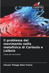 bokomslag Il problema del movimento nella metafisica di Cartesio e Leibniz