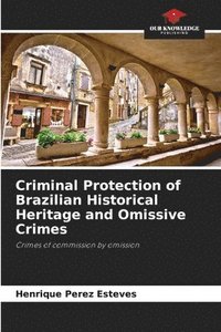 bokomslag Criminal Protection of Brazilian Historical Heritage and Omissive Crimes