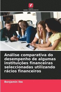 bokomslag Anlise comparativa do desempenho de algumas instituies financeiras seleccionadas utilizando rcios financeiros