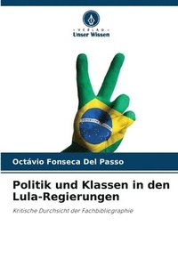 bokomslag Politik und Klassen in den Lula-Regierungen