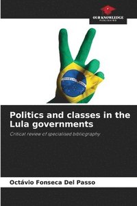 bokomslag Politics and classes in the Lula governments