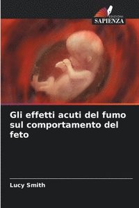 bokomslag Gli effetti acuti del fumo sul comportamento del feto