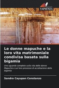 bokomslag Le donne mapuche e la loro vita matrimoniale condivisa basata sulla bigamia