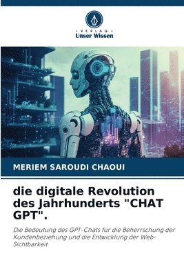 Die digitale Revolution des Jahrhunderts &quot;CHAT GPT&quot;. 1