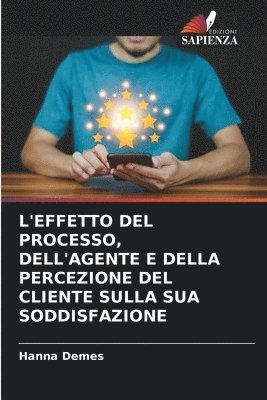 bokomslag L'Effetto del Processo, Dell'agente E Della Percezione del Cliente Sulla Sua Soddisfazione