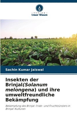 Insekten der Brinjal(Solanum melongena) und ihre umweltfreundliche Bekmpfung 1