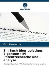 bokomslag Ein Buch ber geistiges Eigentum (IP) Patentrecherche und -analyse