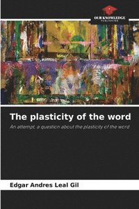 bokomslag The plasticity of the word