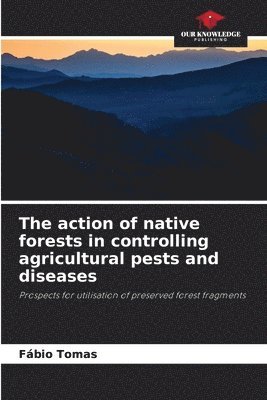 The action of native forests in controlling agricultural pests and diseases 1