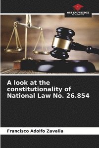 bokomslag A look at the constitutionality of National Law No. 26.854