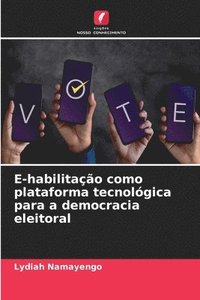 bokomslag E-habilitao como plataforma tecnolgica para a democracia eleitoral