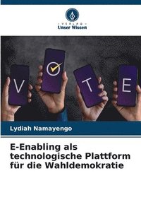 bokomslag E-Enabling als technologische Plattform fr die Wahldemokratie