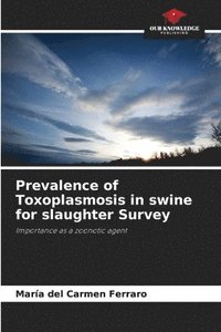 bokomslag Prevalence of Toxoplasmosis in swine for slaughter Survey