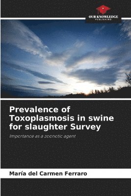 Prevalence of Toxoplasmosis in swine for slaughter Survey 1