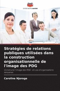 bokomslag Stratgies de relations publiques utilises dans la construction organisationnelle de l'image des PDG