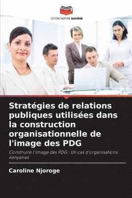 Stratgies de relations publiques utilises dans la construction organisationnelle de l'image des PDG 1
