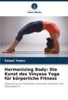 Satpal Yadav - Harmonizing Body: Die Kunst des Vinyasa Yoga für körperliche Fitness, Häftad