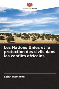 bokomslag Les Nations Unies et la protection des civils dans les conflits africains