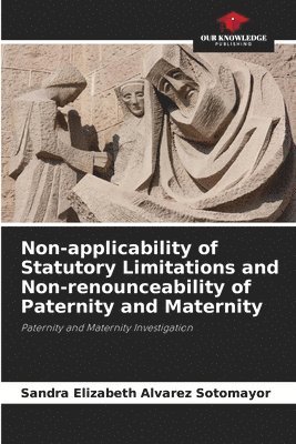 Non-applicability of Statutory Limitations and Non-renounceability of Paternity and Maternity 1