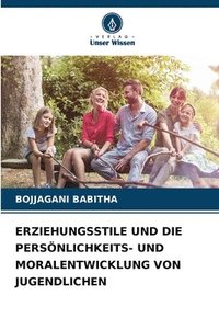 bokomslag Erziehungsstile Und Die Persnlichkeits- Und Moralentwicklung Von Jugendlichen