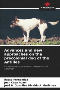 bokomslag Advances and new approaches on the precolonial dog of the Antilles