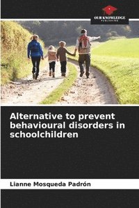 bokomslag Alternative to prevent behavioural disorders in schoolchildren