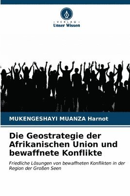 bokomslag Die Geostrategie der Afrikanischen Union und bewaffnete Konflikte