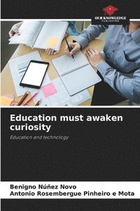 bokomslag Education must awaken curiosity