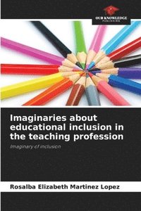 bokomslag Imaginaries about educational inclusion in the teaching profession