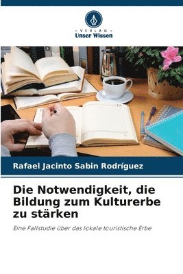 bokomslag Die Notwendigkeit, die Bildung zum Kulturerbe zu strken