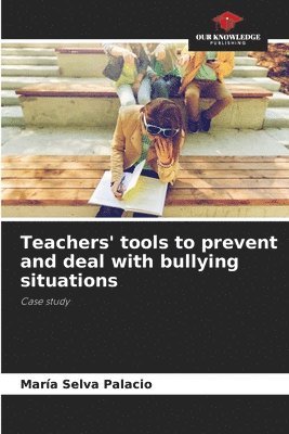 Teachers' tools to prevent and deal with bullying situations 1