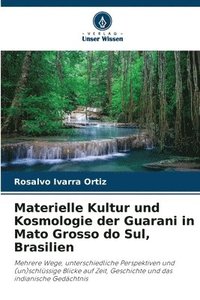bokomslag Materielle Kultur und Kosmologie der Guarani in Mato Grosso do Sul, Brasilien