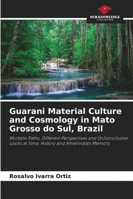 bokomslag Guarani Material Culture and Cosmology in Mato Grosso do Sul, Brazil