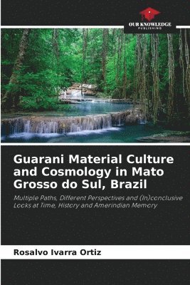 Guarani Material Culture and Cosmology in Mato Grosso do Sul, Brazil 1