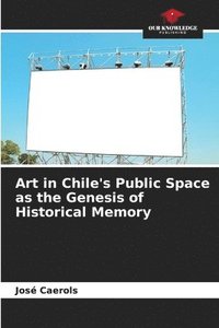 bokomslag Art in Chile's Public Space as the Genesis of Historical Memory