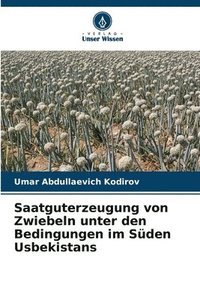 bokomslag Saatguterzeugung von Zwiebeln unter den Bedingungen im Sden Usbekistans
