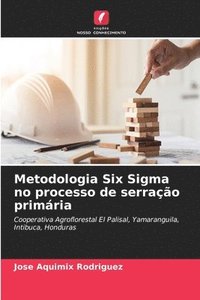 bokomslag Metodologia Six Sigma no processo de serrao primria