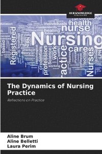 bokomslag The Dynamics of Nursing Practice