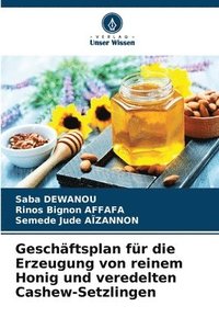 bokomslag Geschftsplan fr die Erzeugung von reinem Honig und veredelten Cashew-Setzlingen