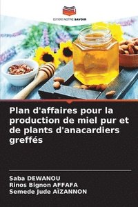 bokomslag Plan d'affaires pour la production de miel pur et de plants d'anacardiers greffs