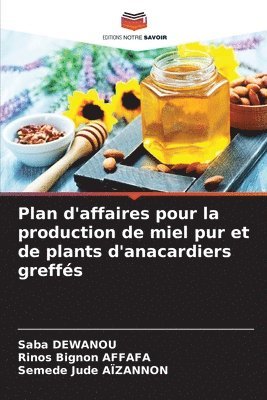 Plan d'affaires pour la production de miel pur et de plants d'anacardiers greffs 1